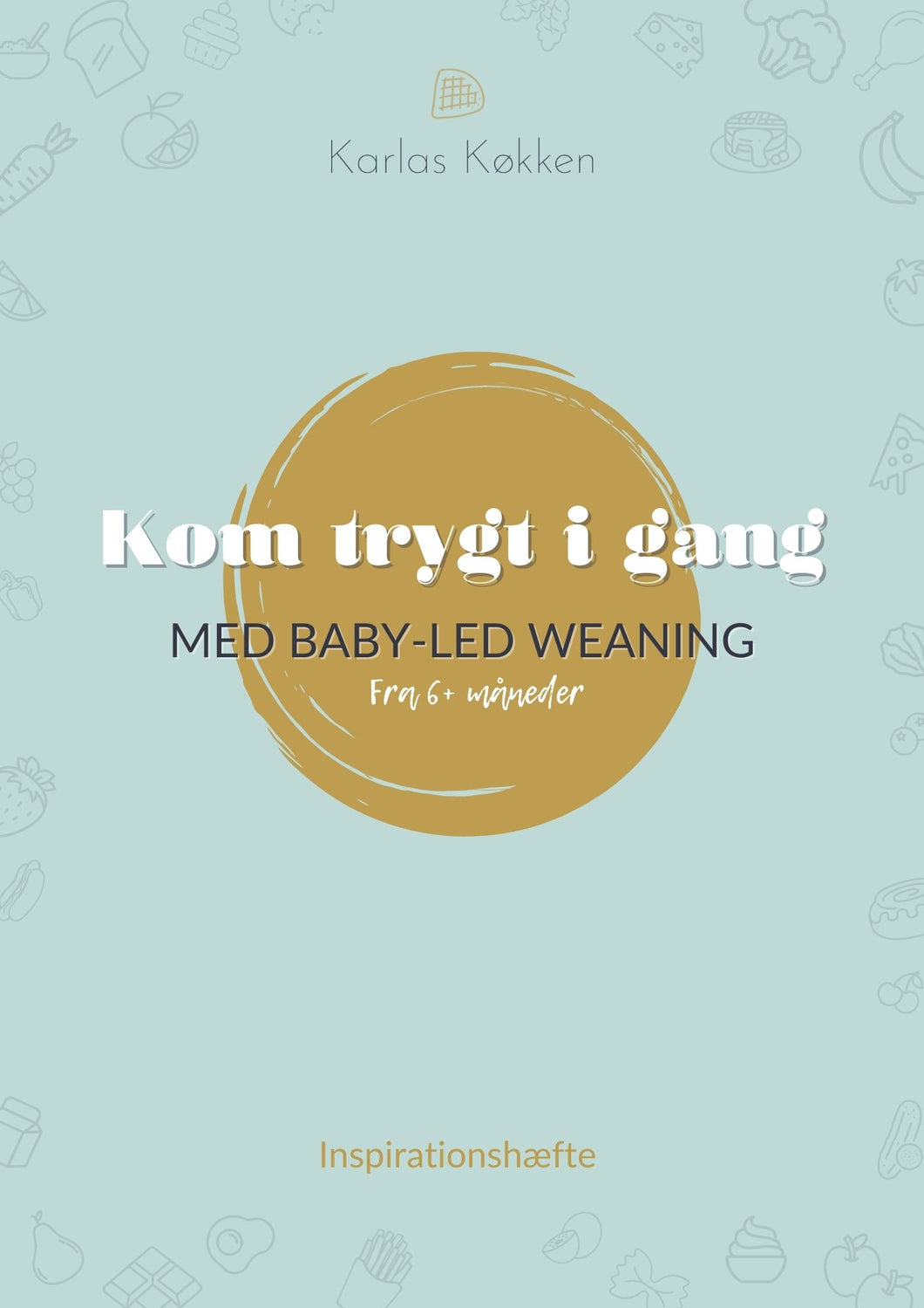 Forside til inspirationshæfte: Kom trygt i gang med Baby-Led Weaning